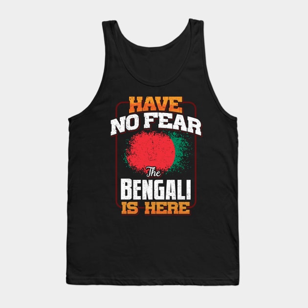 Bengali Flag  Have No Fear The Bengali Is Here - Gift for Bengali From Bangladesh Tank Top by Country Flags